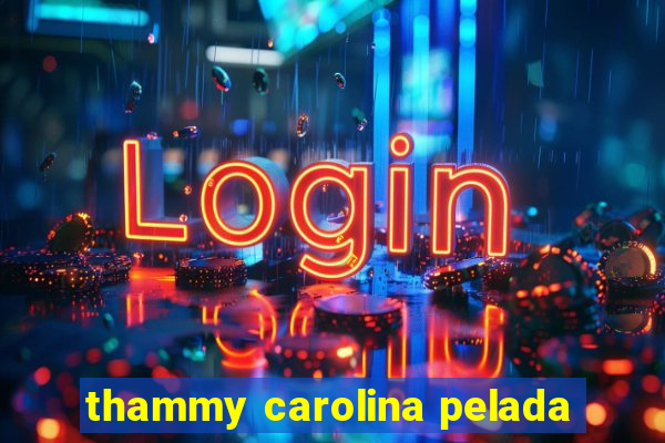 thammy carolina pelada